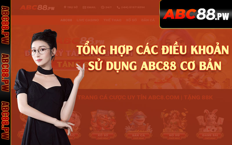 Tổng hợp các điều khoản sử dụng ABC88 cơ bản